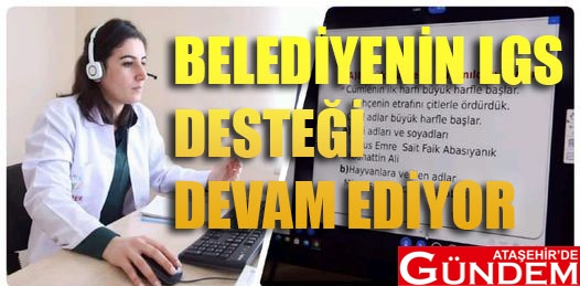 BELEDİYE EĞİTİMİ EVLERE TAŞIYOR ATAŞEHİR BELEDİYESİ LGS DESTEĞİ ATAŞEHİR DE GÜNDEM